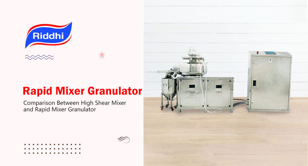 Comparison Between High Shear Mixer and Rapid Mixer Granulator