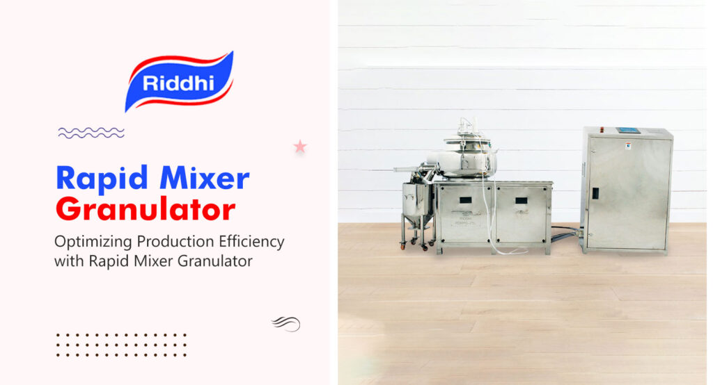 Optimizing Production Efficiency with Rapid Mixer Granulator