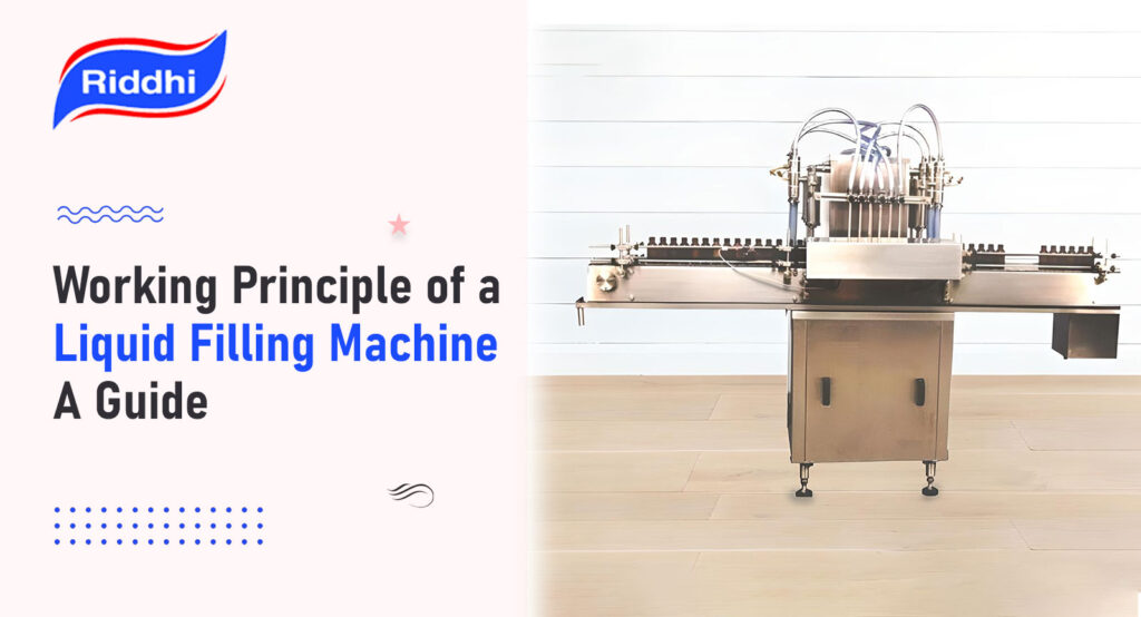 Working Principle of a Liquid Filling Machine: A Guide